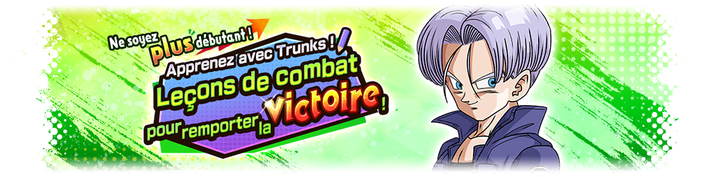 Apprenez avec Trunks ! Leçons de combat pour remporter la victoire !