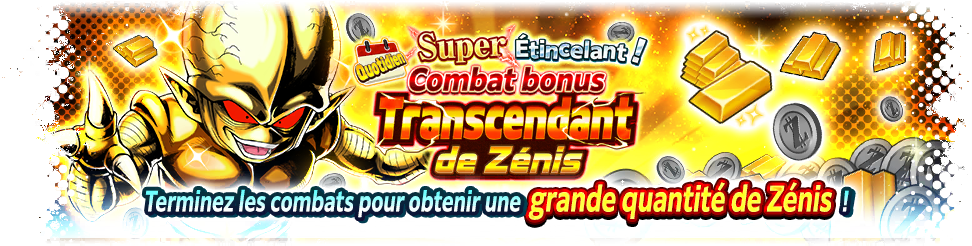 Super Étincelant ! Combat bonus transcendant de Zénis
