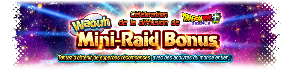 Célébration de la diffusion de Dragon Ball Super: Beerus ! Waouh ! Mini-Raid Bonus