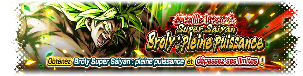 Bataille intense ! Broly : pleine puissance Super Saiyan