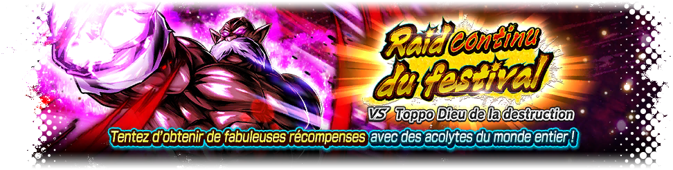 Raid continu du festival VS Toppo Dieu de la destruction