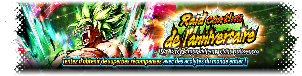Raid continu de l'anniversaire VS Broly Super Saiyan : pleine puissance